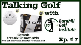 Talking Golf with BGI Ep. 7 - Live with Frank Simonutti: Golf Ball Innovation Director Wilson Golf
