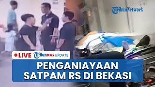 LIVE: Satpam RS di Bekasi Dianiaya Keluarga Pasien hingga Masuk ICU, Pelaku Diburu Polisi