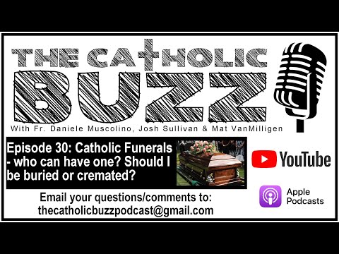 Catholic Funerals - Who can have one? Burial, Cremation and more!: The Catholic Buzz: Episode 30!