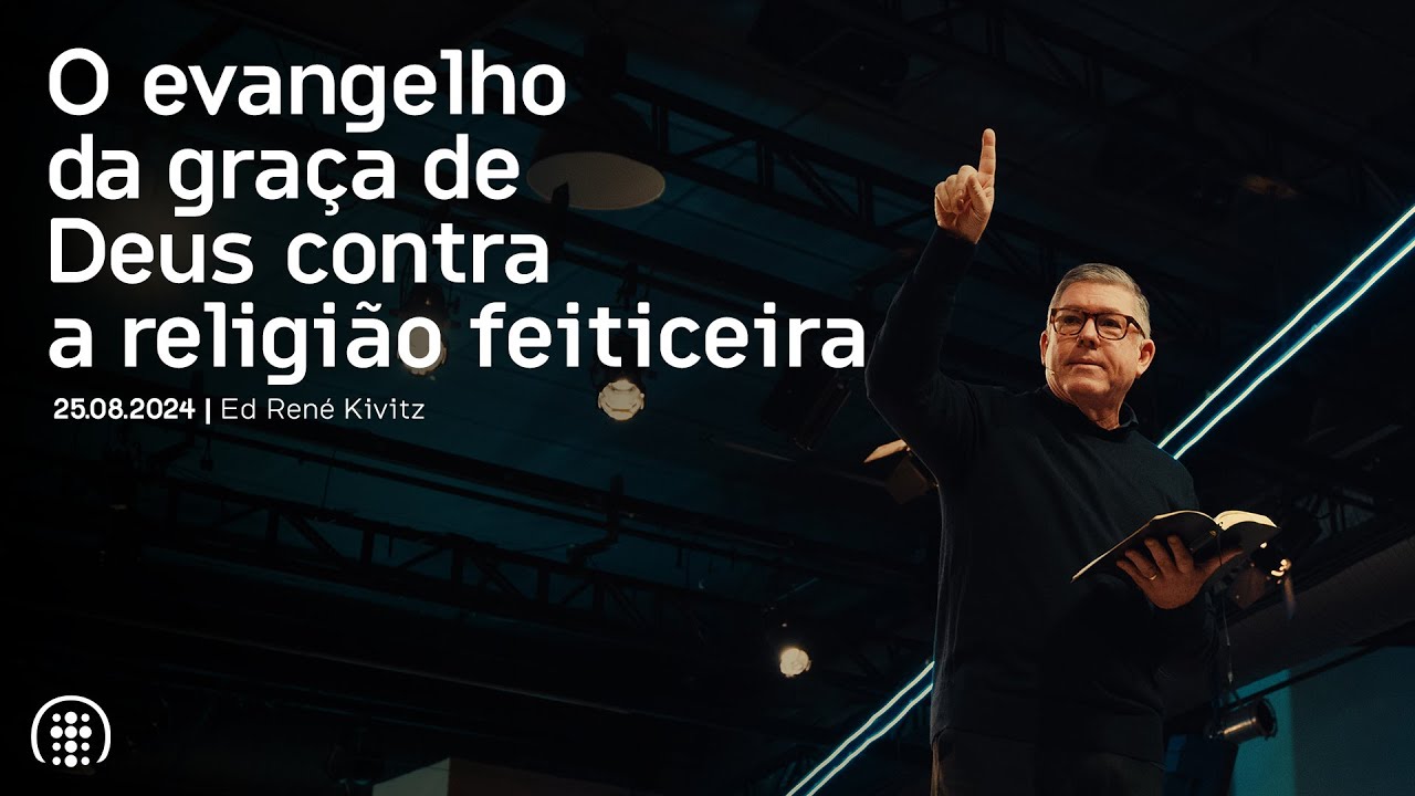 O evangelho da graça de Deus contra a religião feiticeira | Ed René Kivitz | 25 de agosto de 2024