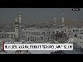 Sejarah Masjidil Haram, Tempat Tersuci Umat Islam Sejarah Masjidil Haram, Tempat Tersuci Umat Islam