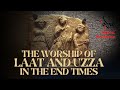 The Worship Of Laat And Uzza In The End Times
