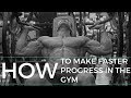 How to Make Faster Progress in the Gym