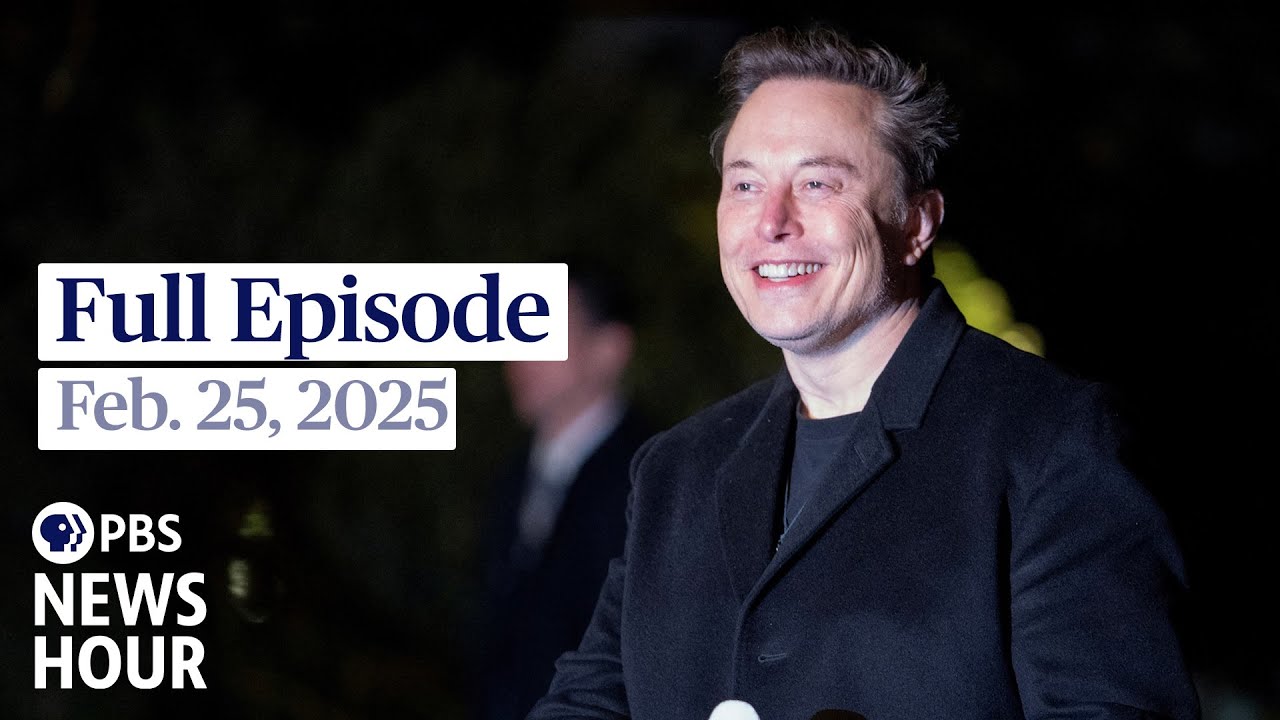 PBS News Hour full episode, Feb. 25, 2025