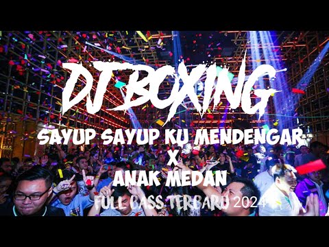 DJ BOXING SAYUP SAYUP KU MENDENGAR X ANAK MEDAN DJ JUNGLE DUTCH FULL BASS TERBARU 2024