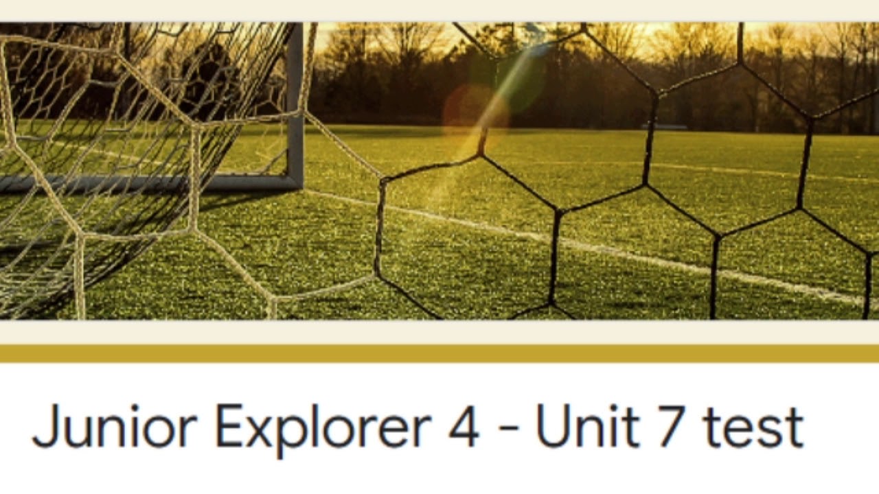 Junior Explorer 4 - Unit 6 test