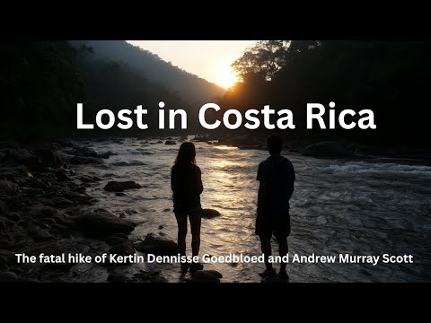 Lost in Costa Rica - the fatal hike of Kertin Dennisse Goedbloed and Andrew Murray Scott