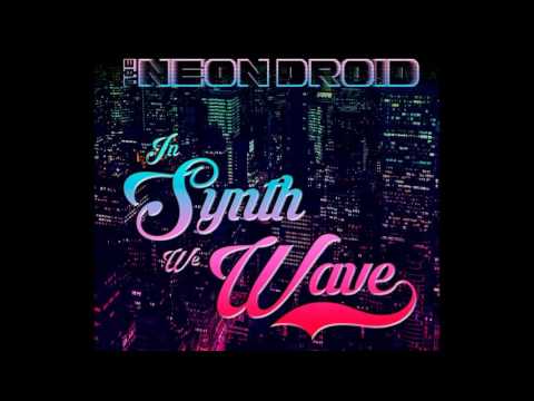 The Neon Droid - In Synth We Wave - from Revenge Of Sunset EP - Synthwave 2016