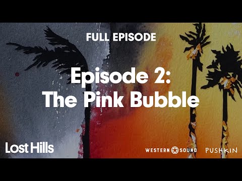 Episode 2: The Pink Bubble | Lost Hills