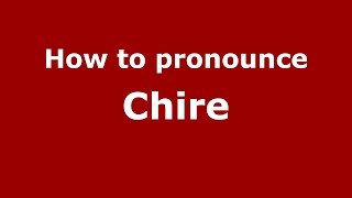How to pronounce Chire