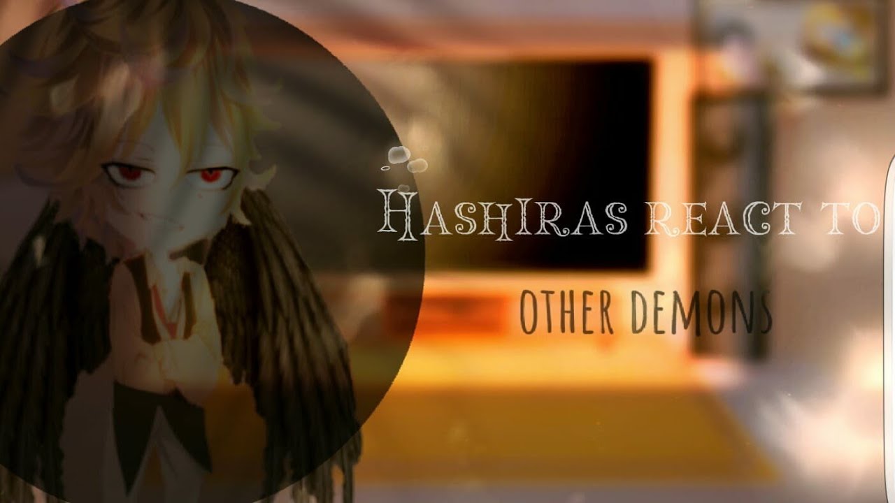 Hashiras react to other demons ||Meliodas|| 2/? Read description