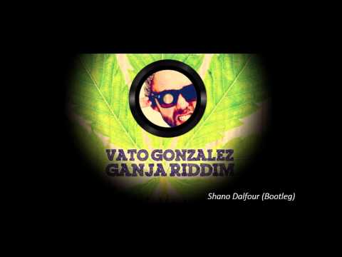 Vato Gonzalez - Ganja Riddim (ShanoDalfour bootleg)