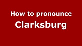How to pronounce Clarksburg