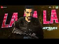La La La Attack John Abraham Jacqueline Fernandez Rakul Preet SHA Bjorn Surrao Lakshya