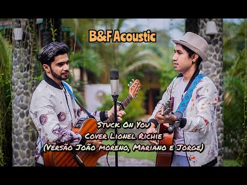Stuck On You - B&F Acoustic (Cover Lionel Richie) Versão João Moreno, Mariano e Jorge