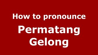 How to pronounce Permatang Gelong