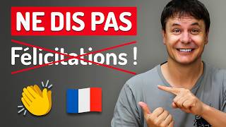 Ne dis pas FÉLICITATIONS ! en français !