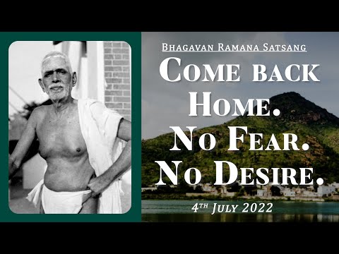 423. Bhagavan Ramana Satsang - Come back home - No Fear, No Desire.