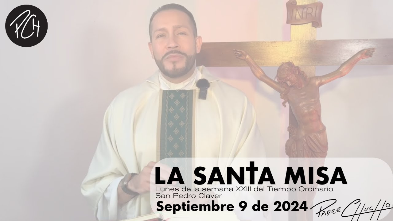 Padre Chucho - La Santa Misa (Lunes 9 de Septiembre)