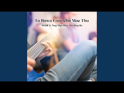 Ta Bawa Lone Chit Mae Thu