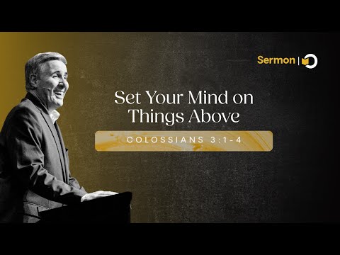 Set Your Mind On Things Above | Sermon on Colossians 3:1-4 by Pastor Colin Smith