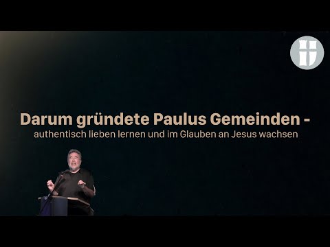 Darum gründete Paulus Gemeinden- authentisch lieben lernen und im Glauben an Jesus wachsen | Predigt