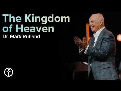 The Kingdom of Heaven | Dr. Mark Rutland
