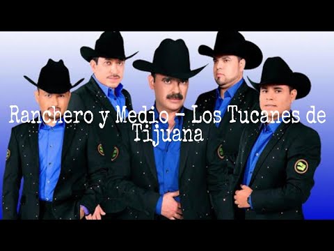 Los Tucanes de Tijuana - Ranchero y Medio [Letra]