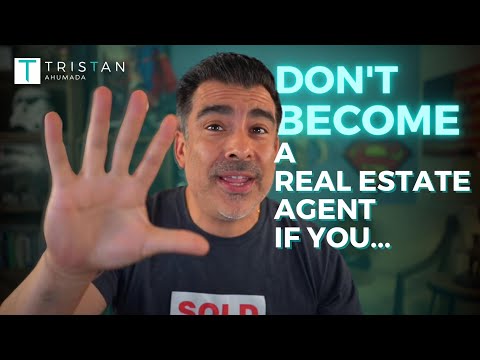 Don't become a real estate agent if you...