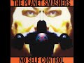 The Planet Smashers    No Self Control   ( Full )