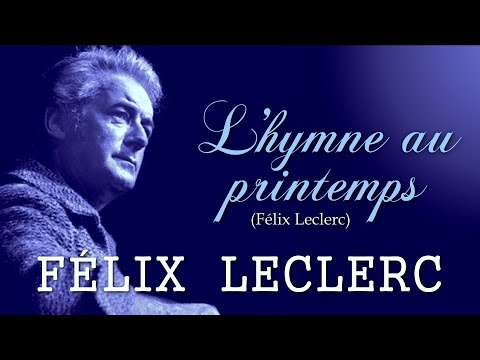 L'HYMNE AU PRINTEMPS (Félix Leclerc)