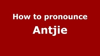 How to pronounce Antjie