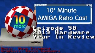 10 Minute Amiga Retro Cast Episode 50 -  2019 Amiga Hardware Year In Review