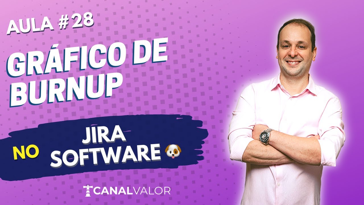 GRÁFICO DE BURNUP 🐶 | AULA #28 | JIRA SOFTWARE BÁSICO