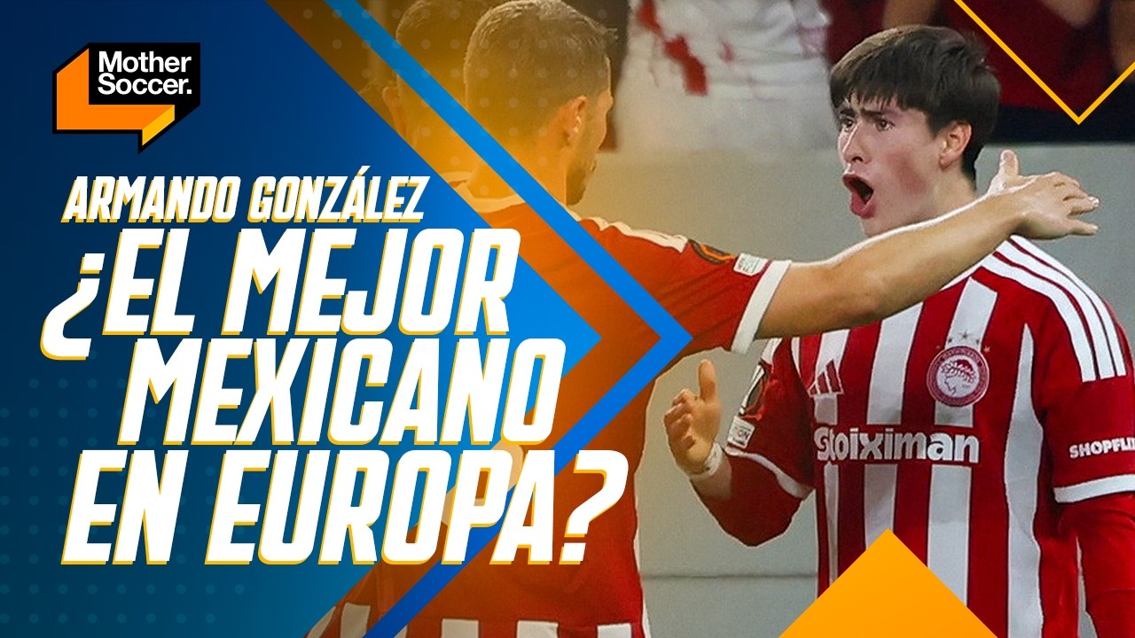 ¿EL MEJOR DE TODOS? | ¿Armando 'La Hormiga' González es el mejor mexicano en Europa? | Mother Soccer