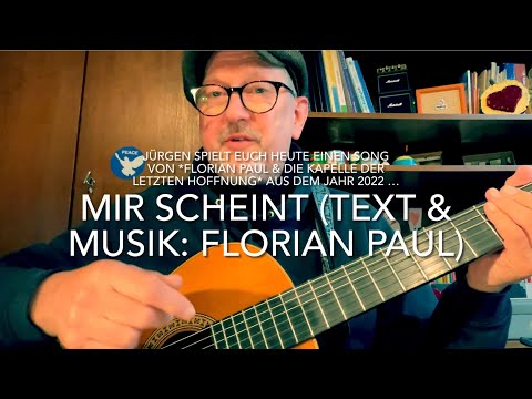 Mir scheint (Text & Musik: Florian Paul) heute gespielt, gesungen und interpretiert v. Jürgen Fastje