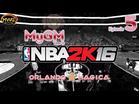MWG -- NBA 2K16 -- Orlando Magica MyGM, Episode 5