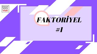 Faktoriyel Soruları Nasıl Geliyor / Faktoriyel #1