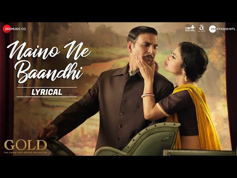 Naino Ne Baandhi - Lyrical | Gold | Akshay Kumar | Mouni Roy | Arko