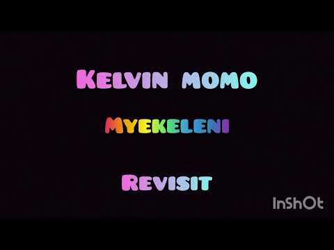 Kelvin momo - Myekeleni ( revisit )