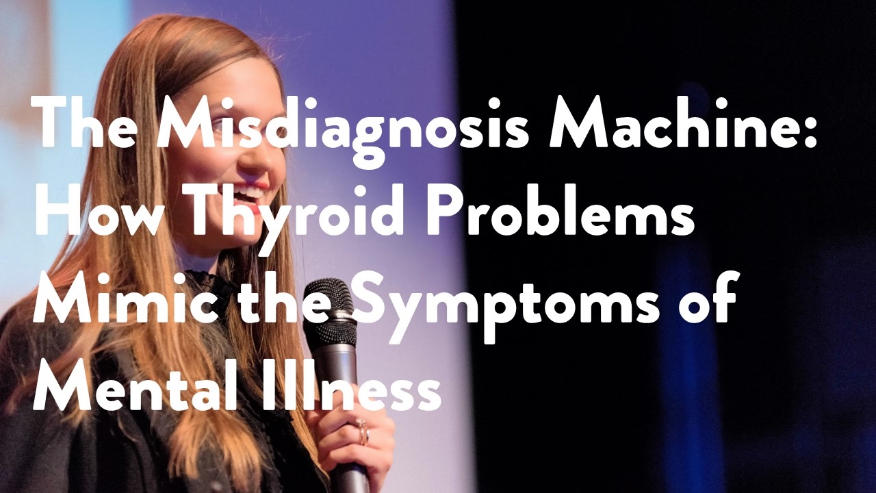 The Misdiagnosis Machine: How Thyroid Problems Mimic the Symptoms of Mental Illness