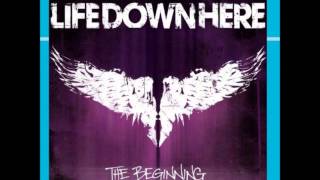 Life Down Here - Never Be The Same (High Quality)
