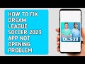 How to Fix Dream League Soccer 2023 App Not Opening (Problem)