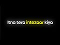 Itna Tera Intezaar Kiya Black Screen Status Barishon Mein Darshan Raval Creative Indra