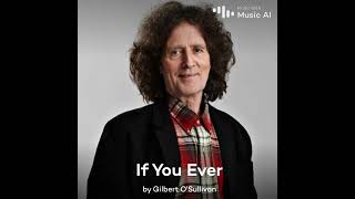If You Ever - Gilbert O&#39;Sullivan