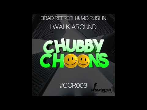 Brad Riffresh, MC Rushin - I Walk Around (Original Mix) [Chubby Choons]