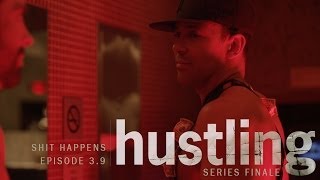 HUSTLING SERIES: 3.9, 'SHIT HAPPENS' - SERIES FINALE
