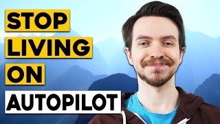 How to Get off Autopilot