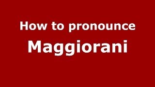 How to pronounce Maggiorani