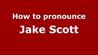 How to pronounce Jake Scott